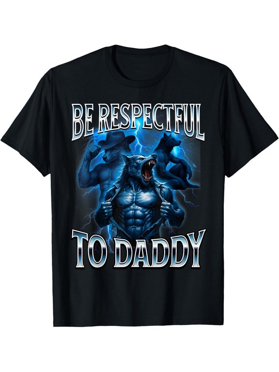 Be Respectful To Daddy Cringy Alpha Wolf Stupid T-Shirt