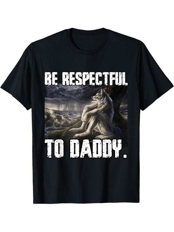 Be Respectful To Daddy Funny Alpha Werewolf Wolf Meme T-Shirt