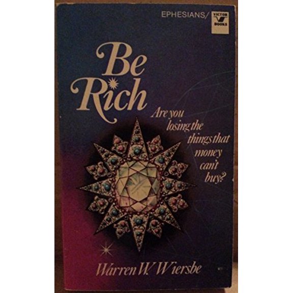 Pre-Owned Be Rich: Are You Losing the Things That Money Cant Buy? : An Expository Study of Epistle to Ephesians Paperback Warren W. Wiersbe