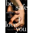 thumbnail image 1 of Be Safe I Love You : A Novel (Paperback), 1 of 1