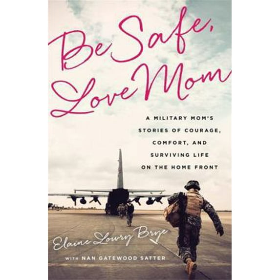 Pre-Owned Be Safe, Love Mom: A Military Mom's Stories of Courage, Comfort, and Surviving Life on the Home Front (Paperback) 1610396375 9781610396370