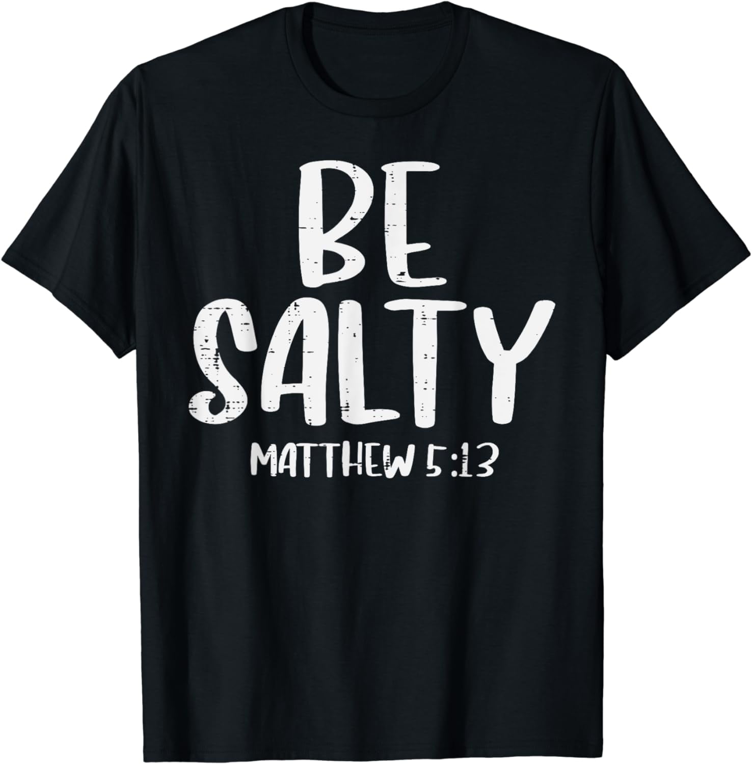 Be Salty Matthew 5 13 Bible Verse God Jesus Faith Christian T Shirt Be salty matthew 5 13 bible verse god jesus faith christian t shirt