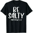 thumbnail image 1 of Be Salty Matthew 5:13 Bible Verse God Jesus Faith Christian T-Shirt, 1 of 4