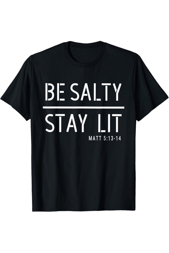 Be Salty Stay Lit Matthew 5:13-14 Christian Women Men T-Shirt
