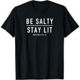 thumbnail image 1 of Be Salty Stay Lit Matthew 5:13-14 T-Shirt, 1 of 4