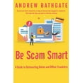 thumbnail image 1 of Be Scam Smart: A Guide to Outsmarting Online and Offline Fraudsters, (Paperback), 1 of 1