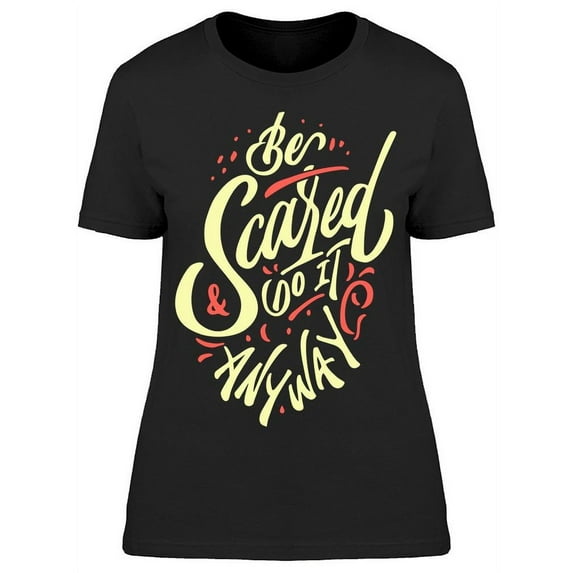 Be Scared And Do It T-Shirt Women -Image by Shutterstock, Female 3X-Large