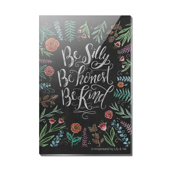 Be Silly Be Honest Be Kind Rectangle Acrylic Fridge Refrigerator Magnet