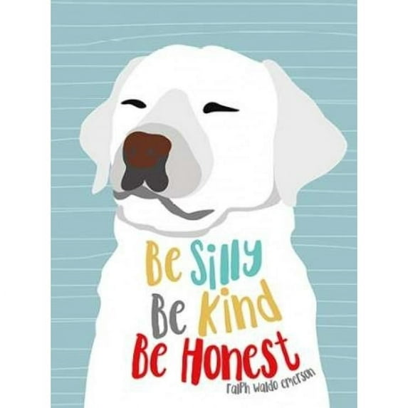 Be Silly Kind and Honest Poster Print by Ginger Oliphant