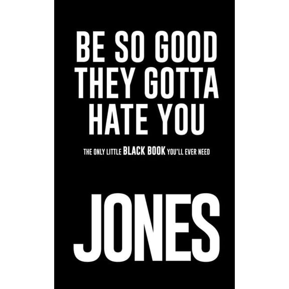 Be So Good They Gotta Hate You, (Paperback)