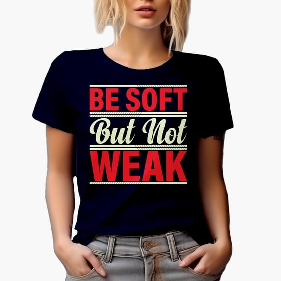 Be Soft but Not Weak, Motivational Quote, Navy Blue T-Shirt, Large