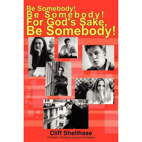 Be Somebody! Be Somebody! For God's Sake, Be Somebody!