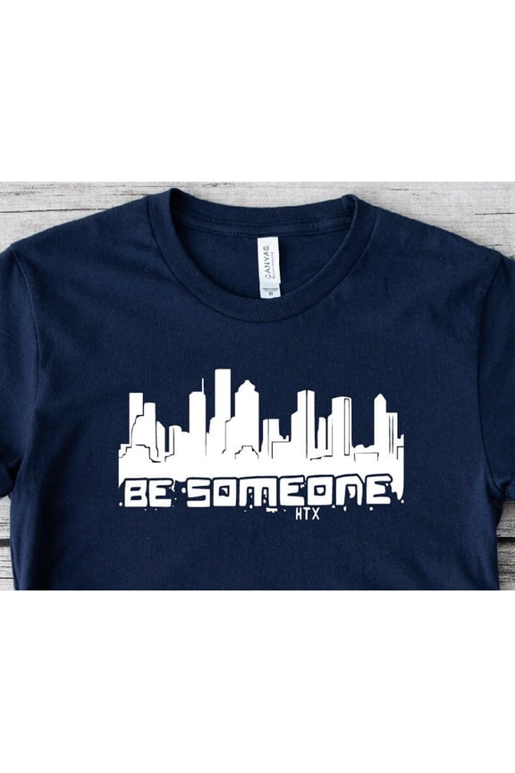 Be Someone Houston Skyline TShirt HTown Pride Graphic Tee