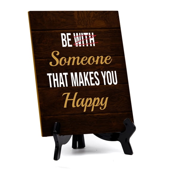 Be Someone That Makes You Happy Table Sign with Acrylic Stand (6x8) | Positive Motivational Sayings