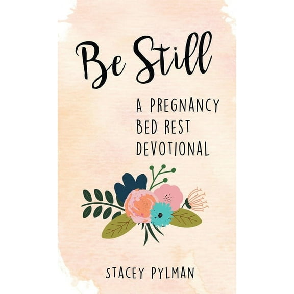 Be Still: A Pregnancy Bed Rest Devotional (Hardcover)