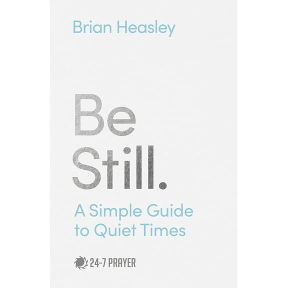 Be Still: A Simple Guide to Quiet Times (Paperback)