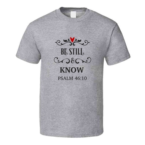 Be Still And Know Psalm 46:10 Tee Christian Faith Novelty T Shirt