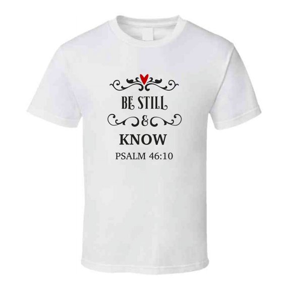 Be Still And Know Psalm 46:10 Tee Christian Faith Novelty T Shirt