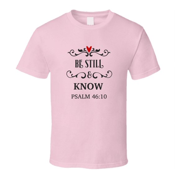 Be Still And Know Psalm 46:10 Tee Christian Faith Novelty T Shirt