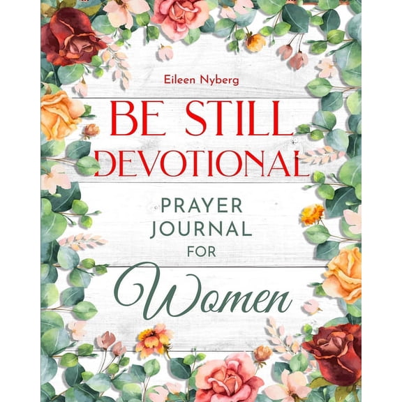 Be Still Devotional: Prayer Journal for Women, (Paperback)