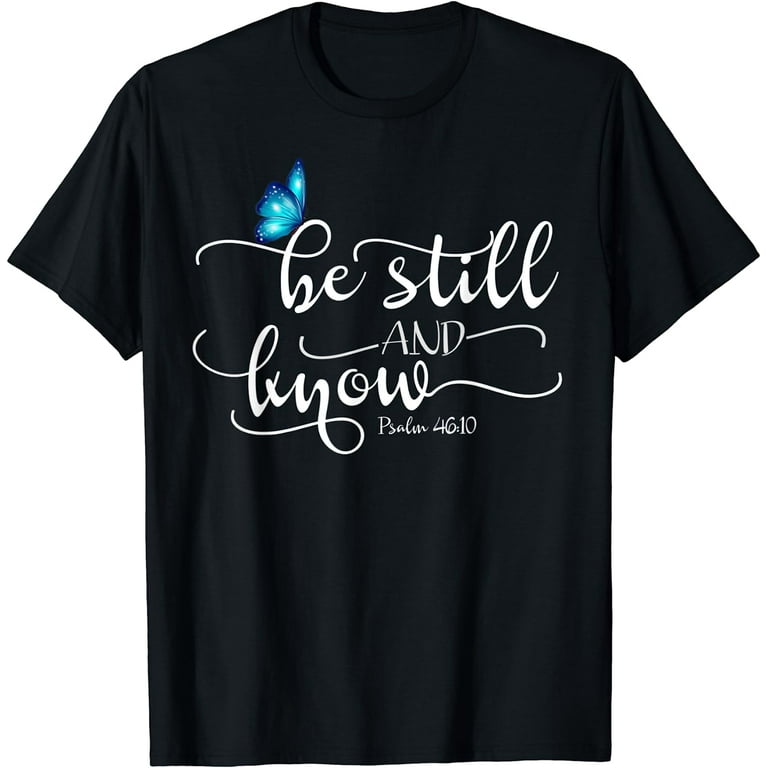 Be Still & Know Butterfly T-Shirt Be Still & Know Butterfly T-Shirt