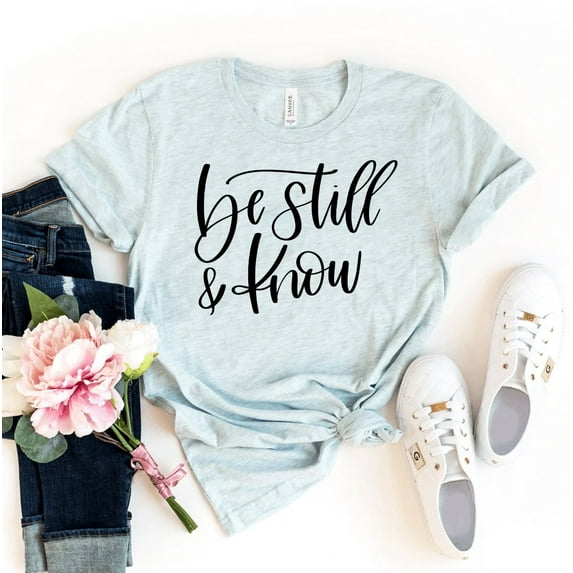 Be Still & Know T-shirt Jesus Shirts Christian Tee Bible Verse Tshirt Religious Gift Blessed Shirt Women's Inspiring Top