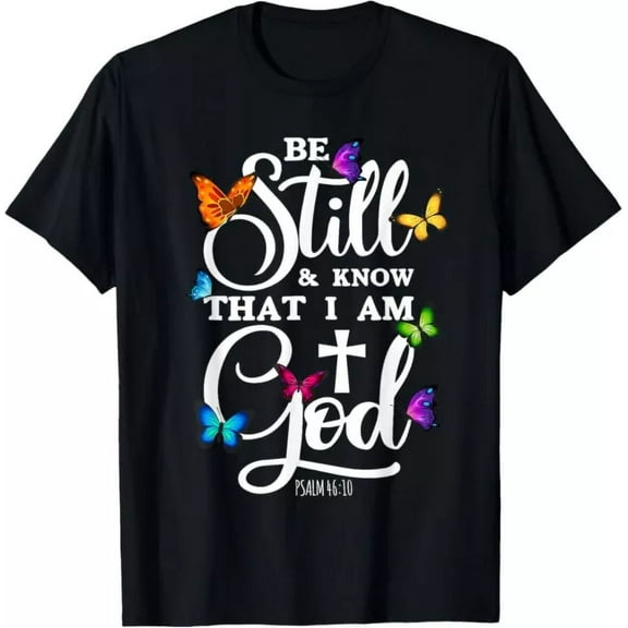 Be Still & Know That I Am God - Butterfly Art - Religious T-Shirt Unisex S-5XL Hot Trending Shirt, Vintage Birthday Gift