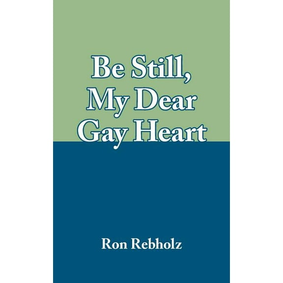 Be Still, My Dear Gay Heart (Paperback) by Ron Rebholz