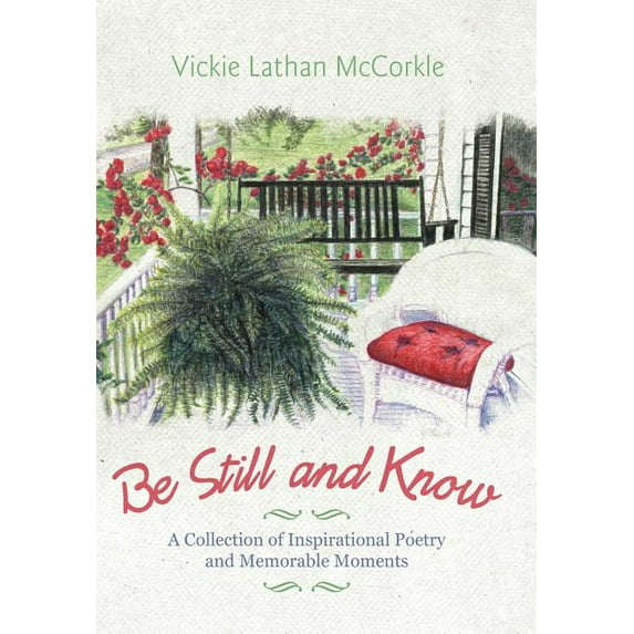 Be Still and Know : A Collection of Inspirational Poetry and Memorable Moments