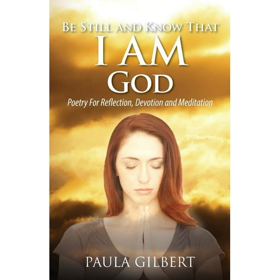 Be Still and Know That I Am God: Poetry for Reflection, Devotion and Meditation, (Paperback)