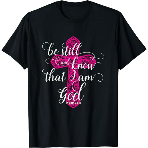 Be Still and Know That I Am God Psalms 46:10 Verse T-Shirt