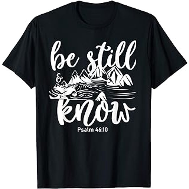 Be Still and Know That I am God Bible Verse Inspirational 10 T-Shirt ...