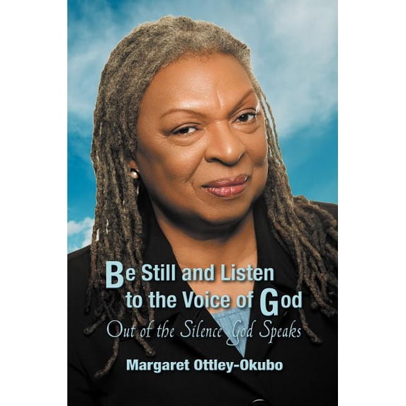 Be Still and Listen to the Voice of God: Out of the Silence God Speaks (Paperback)