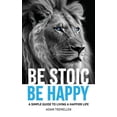 thumbnail image 1 of Be Stoic, Be Happy: A Simple Guide to Living a Happier Life (Paperback), 1 of 1