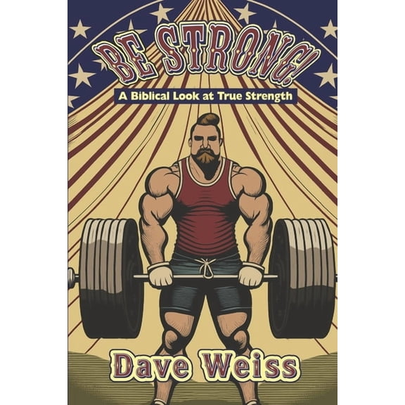 Be Strong!: A Biblical Look At True Strength, (Paperback)