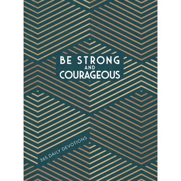 Be Strong and Courageous : 365 Daily Devotions for Fathers (Hardcover)