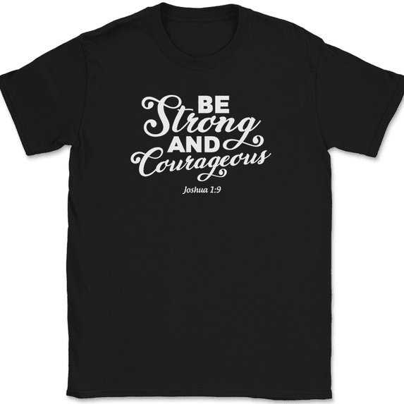 Be Strong and Courageous T-Shirt Christian Worship Praise Jesus Bible Tee - Black, 2XL