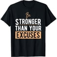 thumbnail image 1 of Be Stronger Than Your Excuses - Inspiration T T-Shirt, 1 of 4