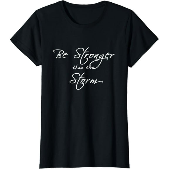 Be Stronger than the Storm Inspirational T-Shirt T-Shirt