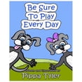 thumbnail image 1 of Be Sure To Play Every Day, (Paperback), 1 of 1