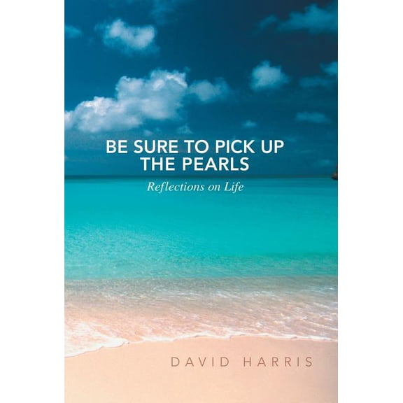 Be Sure to Pick Up the Pearls: Reflections on Life (Hardcover)