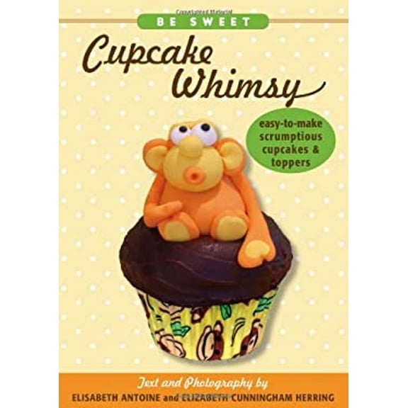 Pre-Owned Be Sweet: Cupcake Whimsy: Easy-To-Make Scrumptious Cupcakes & Party Toppers (Paperback) 1416206892 9781416206897