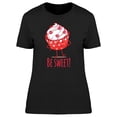 thumbnail image 1 of Be Sweet! Happy Cupcake T-Shirt Women -Image by Shutterstock, Female x-Large, 1 of 2