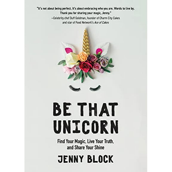 Pre-Owned Be That Unicorn: Find Your Magic, Live Your Truth, and Share Your Shine (Happiness Book for Women, for Fans of Brene Brown) (Paperback) 1642501840 9781642501841