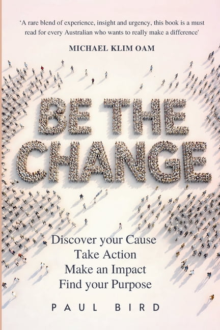 Be The Change: Discover your Cause. Take Action. Make an Impact. Find your Purpose., (Paperback)