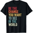 thumbnail image 1 of Be The Change You Want To See in The World, Equality T-Shirt, 1 of 4