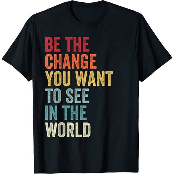 Be The Change You Want To See in The World, Equality T-Shirt