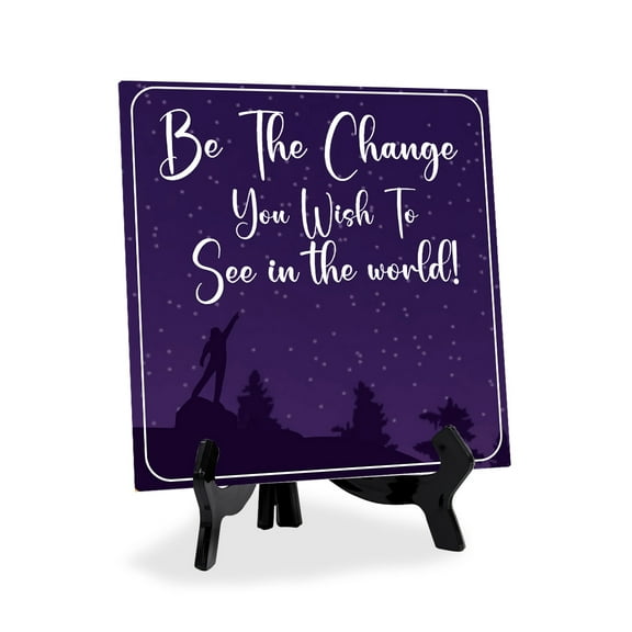 Be The Change You Wish To See In The World 5"x 5" Square Table Sign With Acrylic Easel | Inspiration and Motivation Affirmation Quotes