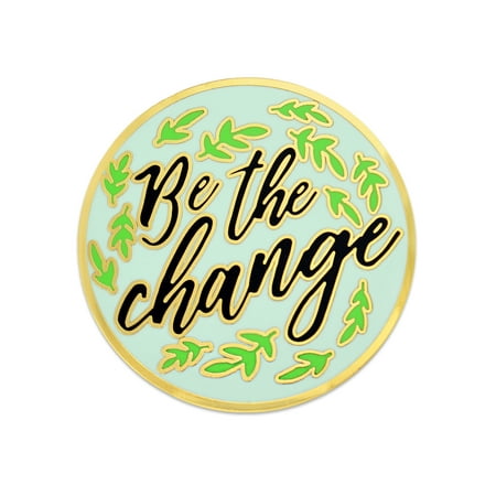 Be The Change You Wish To See In The World Enamel Jewelry Lapel Pin