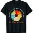 thumbnail image 1 of Be The Change You Wish To See In The World T-Shirt, 1 of 4